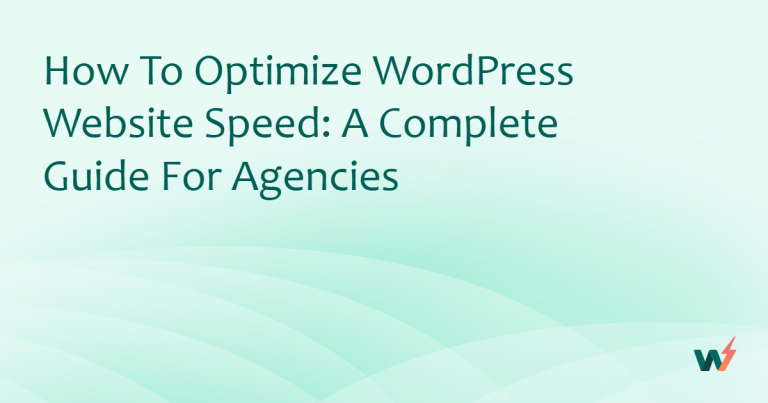 How to Optimize WordPress Website Speed: A Complete Guide for Agencies