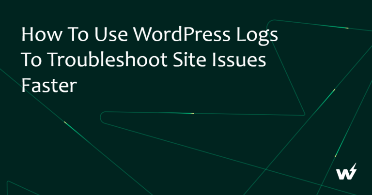 How to Use WordPress Logs to Troubleshoot Site Issues Faster