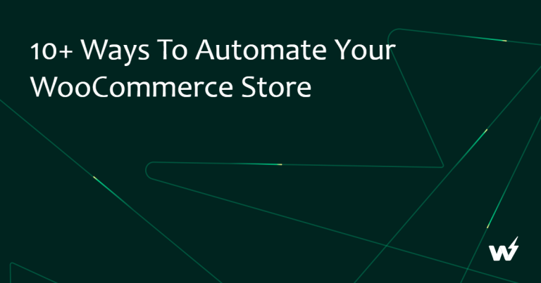 10+ Ways to Automate Your WooCommerce Store