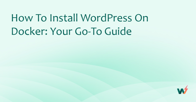 How to Install WordPress on Docker: Your Go-to Guide