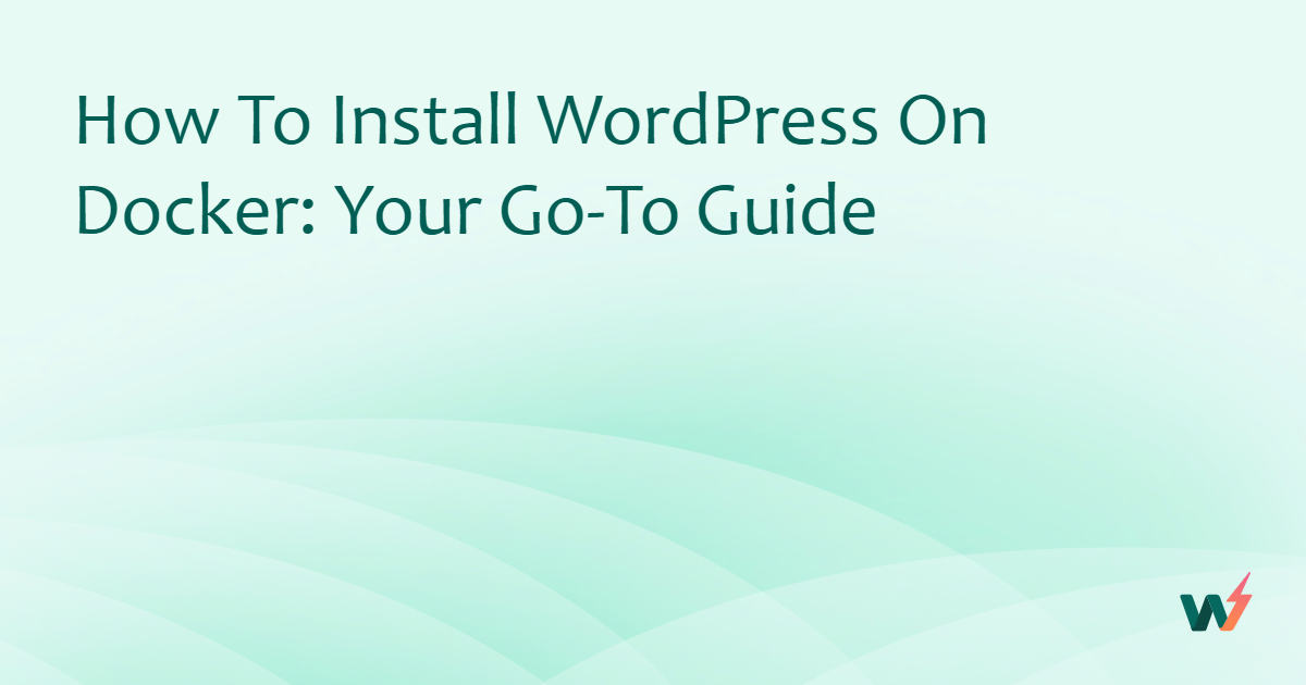 How to Install WordPress on Docker: Your Go-to Guide