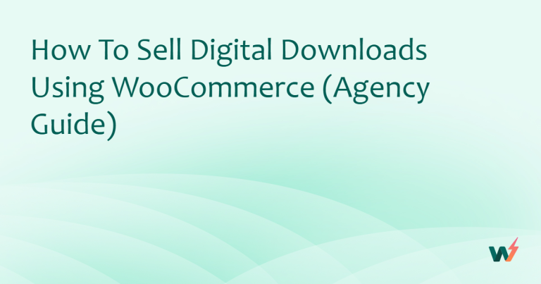 How to Sell Digital Downloads Using WooCommerce (Agency Guide)