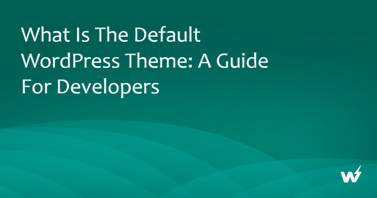 What Is the Default WordPress Theme: A Guide for Developers