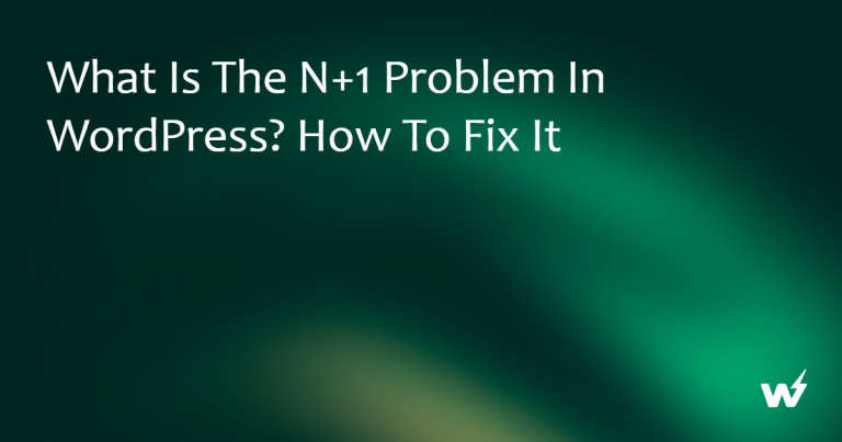 What Is the N+1 Problem in WordPress? How to Fix It