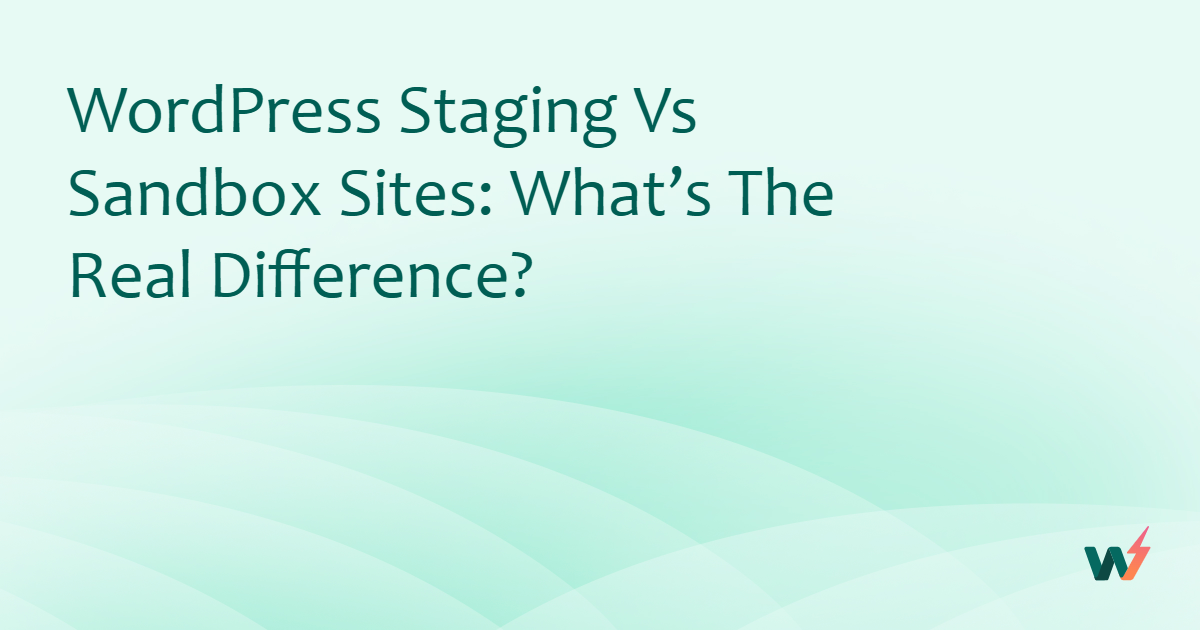 WordPress Staging vs Sandbox Sites: What’s the Real Difference?
