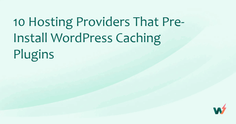 10 Hosting Providers That Pre-Install WordPress Caching Plugins