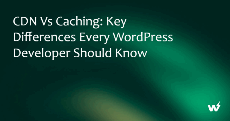 CDN vs Caching: Key Differences Every WordPress Developer Should Know 