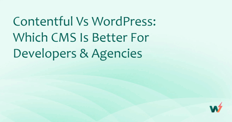 Contentful vs WordPress: Which CMS Is Better for Developers & Agencies