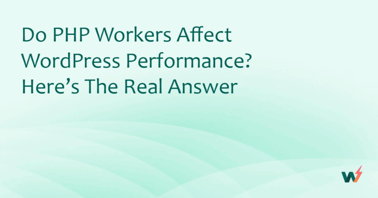 Do PHP Workers Affect WordPress Performance? Here’s the Real Answer
