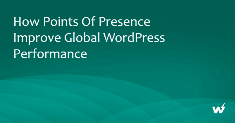 How Points of Presence Improve Global WordPress Performance