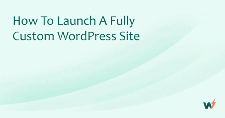 How to Launch a Fully Custom WordPress Site