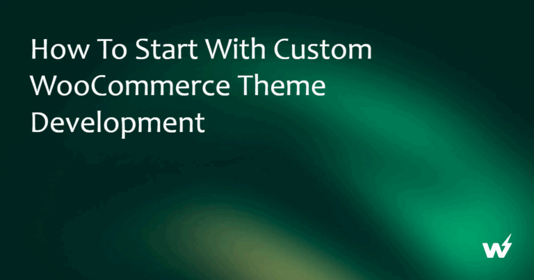 How to Start With Custom WooCommerce Theme Development in 2026