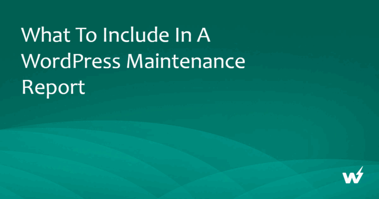 What to Include in a WordPress Maintenance Report