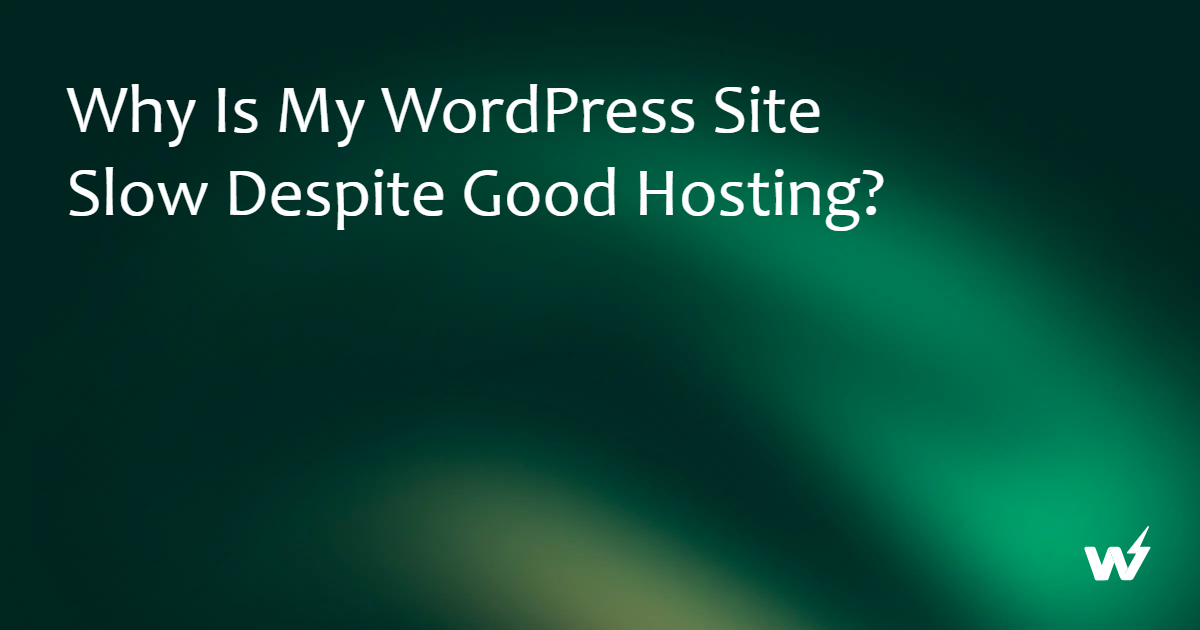 Why Is My WordPress Site Slow Despite Good Hosting?