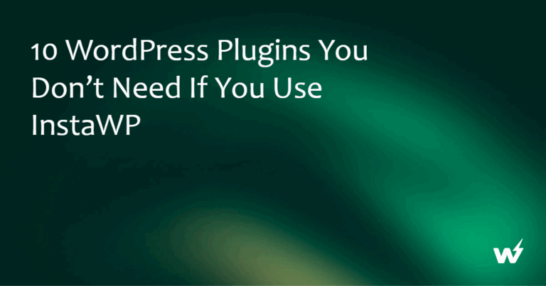 10 WordPress Plugins You Don’t Need If You Use InstaWP