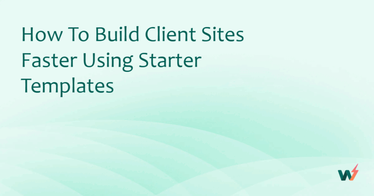 How to Build Client Sites Faster Using Starter Templates