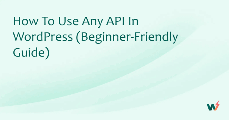 How to Use Any API in WordPress (Beginner-Friendly Guide)